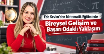 EDA SEVİM’DEN MATEMATİK EĞİTİMİNDE BİREYSEL GELİŞİM VE BAŞARI ODAKLI YAKLAŞIM