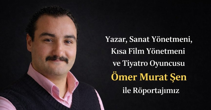 Ömer Murat ŞEN ile Röportajımız