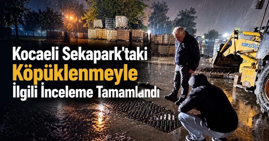 KOCAELİ SEKAPARK’TAKİ KÖPÜKLENMEYLE İLGİLİ İNCELEME TAMAMLANDI!