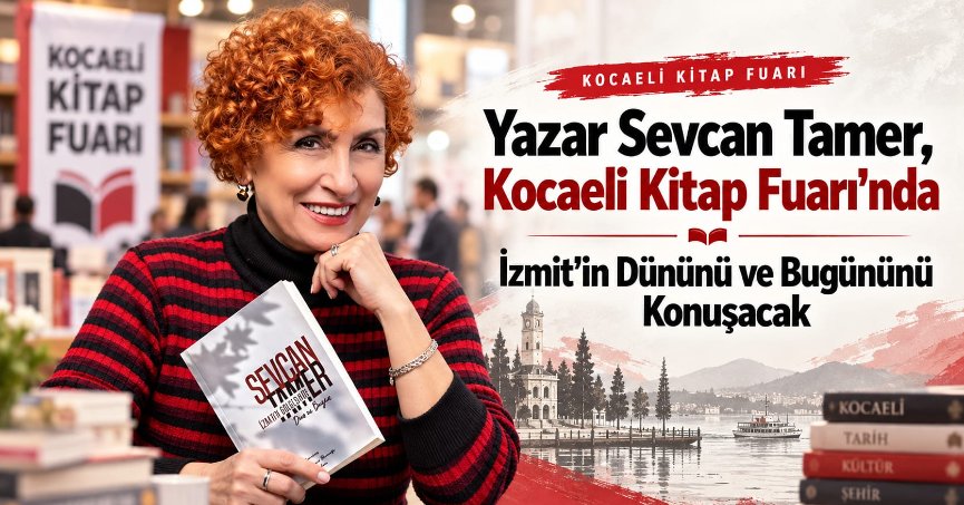 Sevcan Tamer, Kocaeli Kitap Fuarı’nda İzmit’in Dününü ve Bugününü Konuşacak