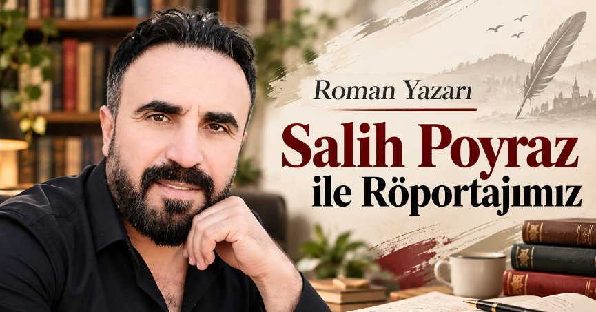 Roman Yazarı Salih Poyraz ile Röportajımız