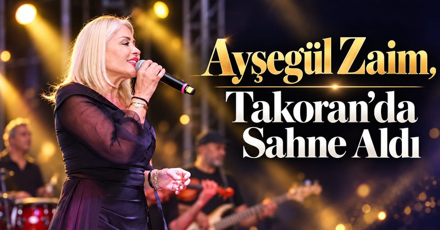 AYŞEGÜL ZAİM, TAKORAN’DA SAHNE ALDI