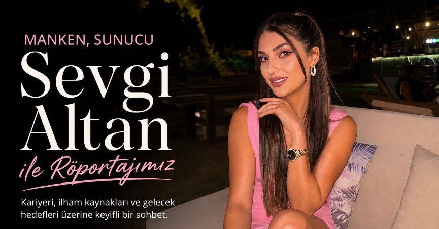 Manken, Sunucu Sevgi Altan ile Röportajımız