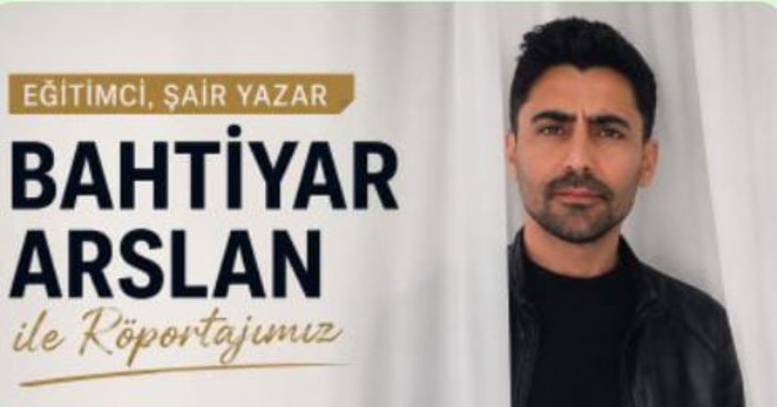 Eğitimci, Şair Yazar Bahtiyar Arslan ile Röportajımız