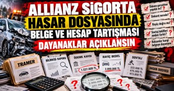 ALLIANZ SİGORTA HASAR DOSYASINDA BELGE VE HESAP TARTIŞMASI: “DAYANAKLAR AÇIKLANSIN”