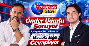Önder Uğurlu Soruyor, Avrasya'nın Sesi Haber Genel Yayın Yönetmeni Mustafa Söğüt Cevaplıyor