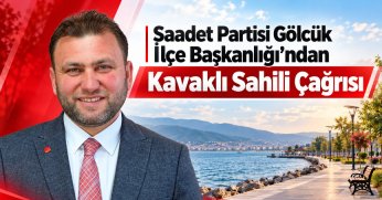 SAADET PARTİSİ GÖLCÜK İLÇE BAŞKANLIĞI’NDAN KAVAKLI SAHİLİ ÇAĞRISI: