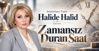 Araştırmacı Yazar Halide Halid Yazısı: Zamansız Duran Saat
