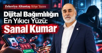 Zekeriya Altuntaş Köşe Yazısı: DİJİTAL BAĞIMLILIĞIN EN YIKICI YÜZÜ:SANAL KUMAR