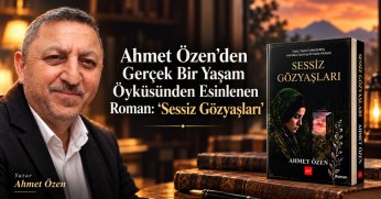 Ahmet Özen’den Gerçek Bir Yaşam Öyküsünden Esinlenen Roman: “Sessiz Gözyaşları”