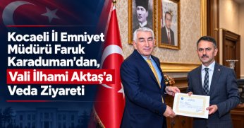 İl Emniyet Müdürü Faruk Karaduman’dan, Vali İlhami Aktaş’a Veda Ziyareti